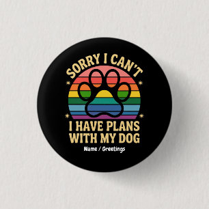 Sorry I Can’t I Have Plans With My Dog Funny Lover 3 Cm Round Badge
