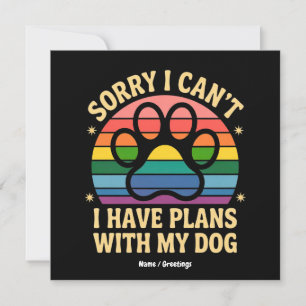 Sorry I Can’t I Have Plans With My Dog Funny Lover Invitation