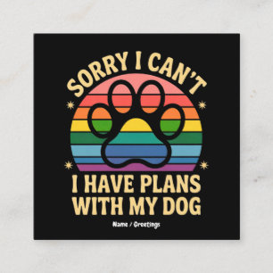 Sorry I Can’t I Have Plans With My Dog Funny Lover Square Business Card