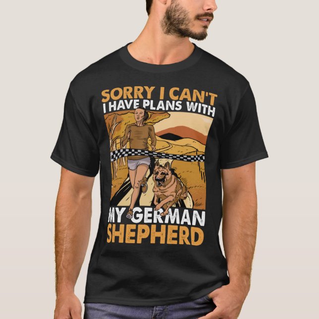 Sorry I can t I have plans with my German Shepherd T-Shirt (Front)