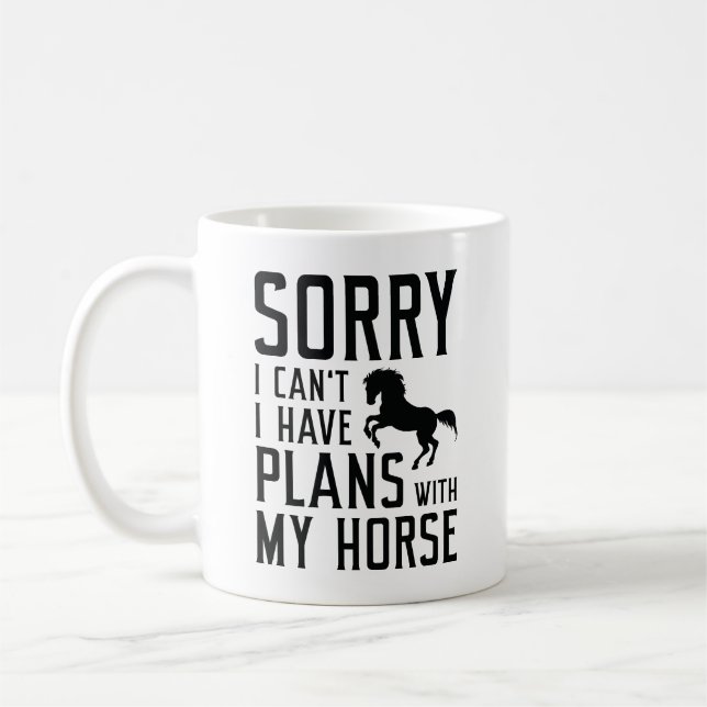 Sorry I Can’t I Have Plans With My Horse Coffee Mug (Left)