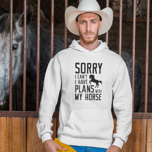 Sorry I Can’t I Have Plans With My Horse Hoodie