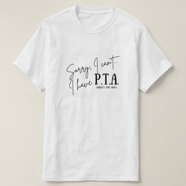 Sorry, I can’t... I have PTA T-Shirt (Design Front)