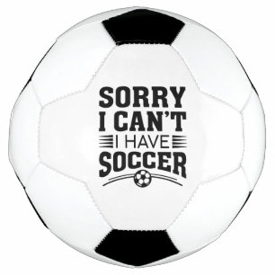 Sorry I Can’t I Have Soccer Soccer Ball