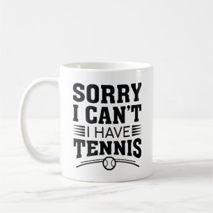Sorry I Can’t I Have Tennis Coffee Mug