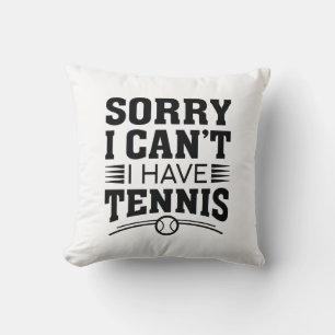 Sorry I Can’t I Have Tennis Cushion