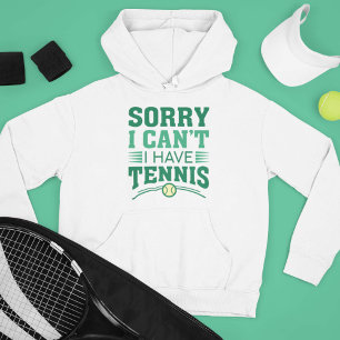 Sorry I Can’t I Have Tennis Hoodie