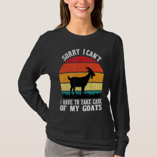 Sorry I Can T I Have To Take Care Of My Goats 1 T-Shirt