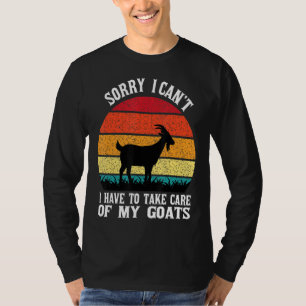 Sorry I Can T I Have To Take Care Of My Goats 1 T-Shirt