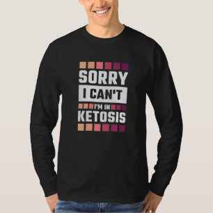 Sorry I Can T I M In Ketosis Keto T-Shirt
