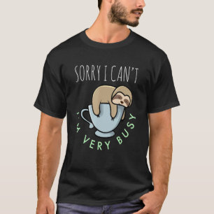 Sorry I Can’t I’m Very Busy Lazy Sleepy Sloth T-Shirt