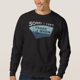 Sorry I Can´t It´s Duck Season Duck Hunting Funny Sweatshirt