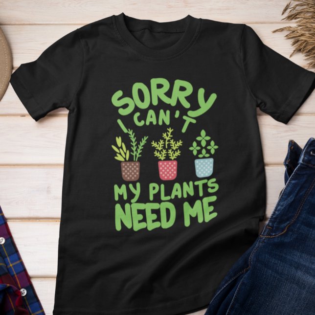 Sorry I Can’t My Plants Need Me Green Botanical T-Shirt (Creator Uploaded)