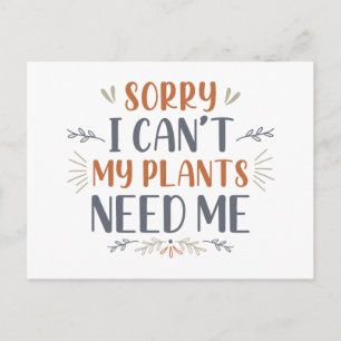 Sorry I Can’t My Plants Need Me Postcard