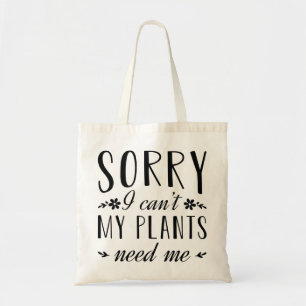 Sorry I Can’t My Plants Need Me Tote Bag