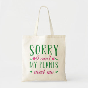 Sorry I Can’t My Plants Need Me Tote Bag