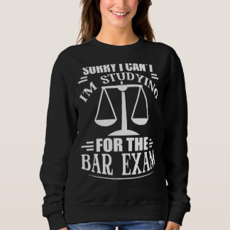 Sorry I Can T Studying For The Bar Exam Law School Sweatshirt