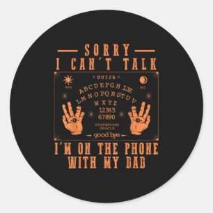 Sorry I Can’t Talk I’m On The Phone With My Dad Bo Classic Round Sticker