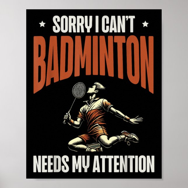 Sorry I Cant Badminton Needs My Attention  Poster (Front)