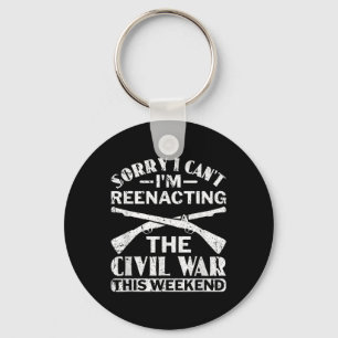 Sorry I Cant Civil War Reenacting - Civil War Reen Key Ring