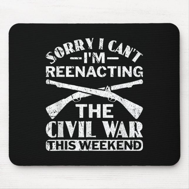 Sorry I Cant Civil War Reenacting - Civil War Reen Mouse Pad (Front)