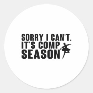 Sorry I Can't Comp Season Cheer Gilrs Comp Dance M Classic Round Sticker