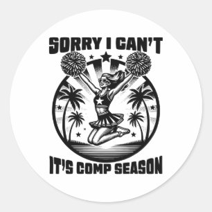 Sorry I Can't Comp Season Cheer Girls Comp Dance M Classic Round Sticker