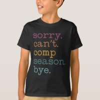 Sorry I Can't Comp Season Cheer Girls Comp Dance M