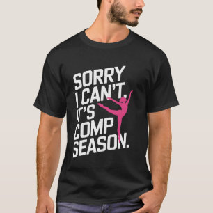 Sorry I Can't Comp Season Cheer Girls Comp Dance M T-Shirt