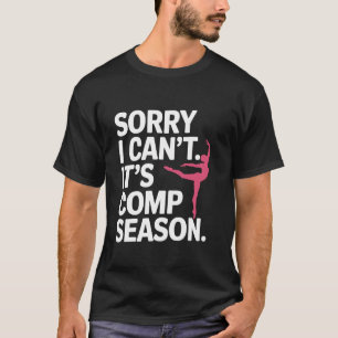 Sorry I Can't Comp Season Funny Cheer Competition T-Shirt