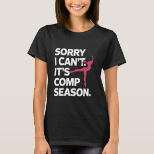 Sorry I Can't Comp Season Funny Cheer Competition T-Shirt
