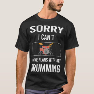 Sorry I Cant Drumming Drummer Drum Drums T-Shirt