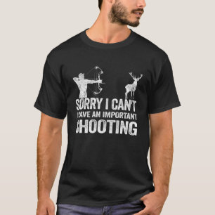 Sorry I Can't Funny Deer Hunting Humour Bow Hunter T-Shirt