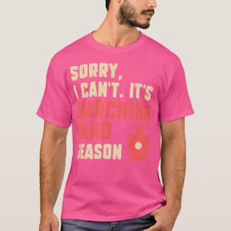 Sorry I Can'T Funny Marching Band Season A Shako D T-Shirt