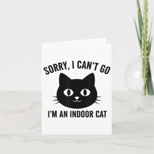 Sorry I Cant Go Im An Indoor Cat Card