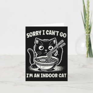 Sorry I Can't Go I'm An Indoor Cat Card