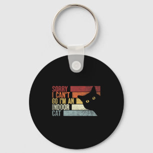 Sorry I Can't Go I'm An Indoor Cat. Funny Cats Lov Key Ring