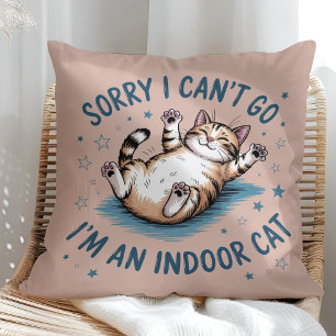 "Sorry I Can't Go, I'm an Indoor Cat" Funny Cushion