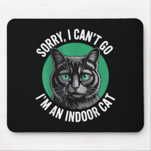 Sorry I Cant Go Im An Indoor Cat Funny Indoor Kitt Mouse Pad