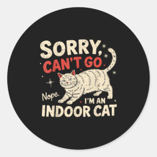 Sorry I Can't Go I'm An Indoor Cat Funny Introvert Classic Round Sticker