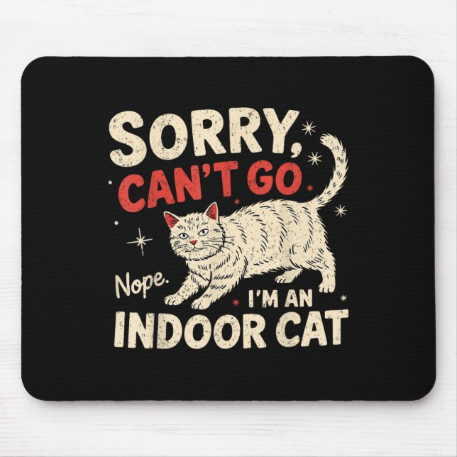 Sorry I Can't Go I'm An Indoor Cat Funny Introvert Mouse Pad (Front)