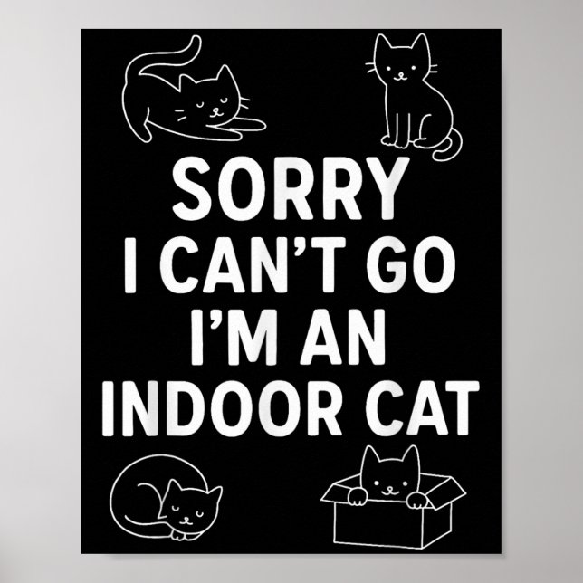 Sorry I Can't Go I'm An Indoor Cat Funny Men Women Poster (Front)