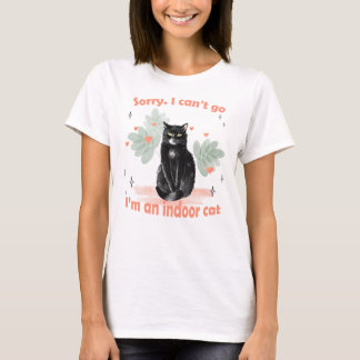 Sorry I Can't Go I'm An Indoor Cat Funny  T-Shirt