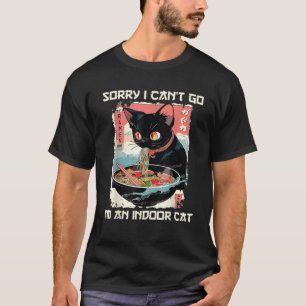 Sorry I Cant Go Im an Indoor Cat Ramen Noodle Japa T-Shirt