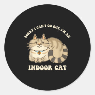 Sorry I Can't Go Out, I'm An Indoor Cat Funny Desi Classic Round Sticker