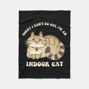 Sorry I Can't Go Out, I'm An Indoor Cat Funny Desi Fleece Blanket