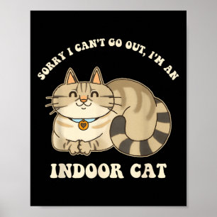 Sorry I Can't Go Out, I'm An Indoor Cat Funny Desi Poster