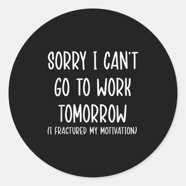 Sorry I Can't Go To Work Tomorrow  Classic Round Sticker (Front)