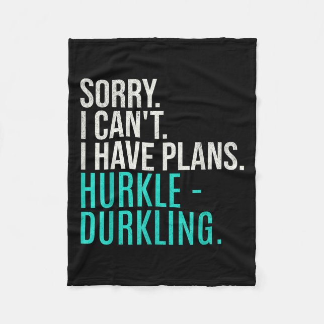 Sorry I Can't Have Plans Hurkle Durkling Funny Hur Fleece Blanket (Front)