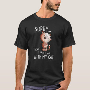 Sorry I Can't Have Plans With My Cat Cat T-Shirt